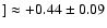 $] \approx +0.44 \pm 0.09$