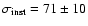 $\sigma_{\rm inst} = 71 \pm 10$