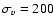 $\sigma_{v} = 200$