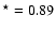 $^{\star} = 0.89$