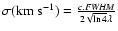 $\sigma({\rm km~s}^{-1}) = \frac{c.{\it FWHM}}{2\sqrt{\ln 4}\lambda}$