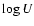 $\log U$
