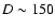 $D\sim150$