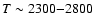 $T\sim 2300{-}2800$