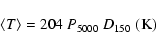\begin{displaymath}\langle T\rangle = 204 ~ P_{5000} ~ D_{150} \; \mbox{(K)}
\end{displaymath}