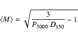 \begin{displaymath}\langle M\rangle = \sqrt{\frac{3}{P_{5000} ~ D_{150}} -1}
\end{displaymath}