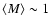 $\langle M\rangle \sim1$