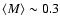 $\langle M\rangle \sim0.3$