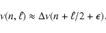 \begin{displaymath}\nu(n,\ell) \approx \Delta \nu (n + \ell/2 + \epsilon).
\end{displaymath}