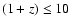 $(1+z)\leq 10$