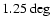 $\rm 1.25~deg$