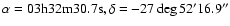 $\rm\alpha = 03h 32m 30.7s, \delta = -27 \deg 52' 16.9''$