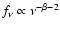 $f_{\nu}\propto \nu^{-\beta-2}$