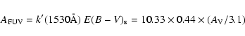 \begin{displaymath}A_{\rm FUV} = k'(1530\AA)~ E(B-V)_{\rm s} = 10.33\times 0.44\times (A_{\rm V}/3.1)\end{displaymath}