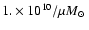 $ 1. \times
10^{10} / \mu \mbox{$M_{\odot}$ }$