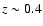 $z \sim 0.4$