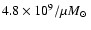 $4.8 \times 10^9 / \mu \mbox{$M_{\odot}$ }$
