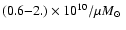 $(0.6{-}2.) \times
10^{10} / \mu \mbox{$M_{\odot}$ }$