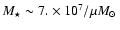 $M_\star \sim 7. \times 10^7 / \mu \mbox{$M_{\odot}$ }$