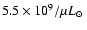 $5.5 \times 10^9 / \mu \mbox{$L_{\odot}$ }$