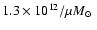 $ 1.3 \times 10^{12} / \mu \mbox{$M_{\odot}$ }$