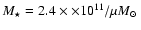 $M_\star=2.4 \times \times 10^{11} / \mu \mbox{$M_{\odot}$ }$