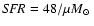 ${\it SFR}=48 / \mu \mbox{$M_{\odot}$ }$