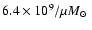 $6.4 \times 10^9 / \mu \mbox{$M_{\odot}$ }$