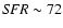 ${\it SFR} \sim 72$