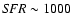${\it SFR} \sim 1000$