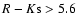 $R-K{\rm s}>5.6$