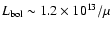 $L_{\rm bol} \sim 1.2 \times 10^{13} / \mu$