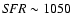 ${\it SFR} \sim 1050$