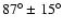 $87^{\circ}\pm15^{\circ}$