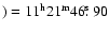 $)=11^{\rm h} 21^{\rm m} 46\hbox{$.\!\!^{\rm s}$ }90$