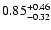 $0.85_{\rm -0.32}^{+0.46}$