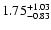 $1.75_{\rm -0.83}^{+1.03}$