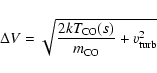 \begin{displaymath}%
\Delta V = \sqrt{\frac{2 {k}T_{\rm CO}(s)}{m_{\rm CO}}+v^2_{\rm turb}}
\end{displaymath}