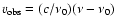 $v_{\rm obs}=({c}/\nu_0)(\nu-\nu_0)$