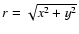 $r = \sqrt{x^2+y^2}$