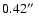 $0.42\hbox {$^{\prime \prime }$ }$
