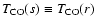 $T_{\rm CO}(s) \equiv T_{\rm CO}(r)$
