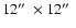 $12\hbox{$^{\prime\prime}$ }\times 12\hbox{$^{\prime\prime}$ }$
