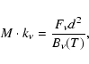 \begin{displaymath}%
M \cdot k_{\nu} = \frac{F_{\nu}d^2}{B_{\nu}(T)},
\end{displaymath}