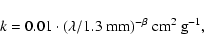 \begin{displaymath}%
k =0.01 \cdot (\lambda/1.3~{\rm mm} )^{-\beta}~{\rm cm^2~g^{-1}},
\end{displaymath}