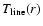 $T_{\rm line}(r)$
