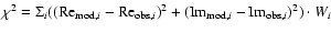 $\chi^2 =
\Sigma_i(({\rm Re}_{{\rm mod},i}-{\rm Re}_{{\rm obs},i})^2+({\rm Im}_{{\rm mod},i}-{\rm Im}_{{\rm obs},i})^2)\cdot W_i$