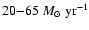 $20{-}65~M_{\odot}~{\rm yr}^{-1}$
