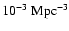$10^{-3}~{\rm Mpc}^{-3}$