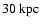 $30~{\rm kpc}$
